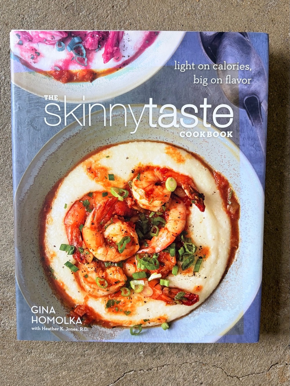 The Skinnytaste Cookbook by‎ Gina Homolka